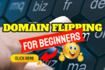 Domain Flipping For Beginners – Guide To Success
