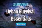 Urban Survival Essentials – You Require An Urban Survival Kit