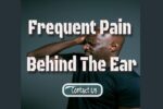 Frequent Pain Behind The Ear – How Is It Affecting Your Ears?