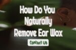 How Do You Naturally Remove Ear Wax – Is It Possible?