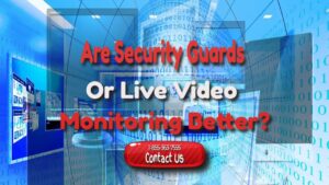 are security guards or live vide monitoring better