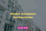 The Best Window Installation Services in Encino, Los Angeles