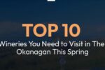 Top 10 Wineries You Need to Visit in The Okanagan This Spring