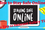 How to Stay Safe Online – My Top 12 Internet Safety Tips