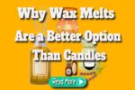 Why Wax Melts Are a Better Option Than Candles