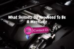 What Skillsets Do You Need To Be A Mechanic?
