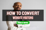 How to Convert Website Visitors into Subscribers