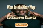 What Are the Many Ways to Remove Earwax