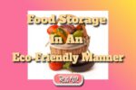 Food Storage In An Eco-Friendly Manner