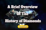 A Brief Overview Of The History of Diamonds