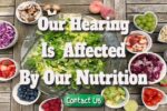 Our Hearing Is Affected By Our Nutrition