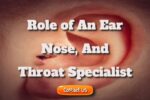 What Is the Role of an Ear, Nose, and Throat Specialist