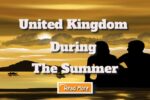Vacationing in the United Kingdom during the Summer