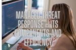 Managed Threat Response – Its Components and Efficiency