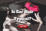 Is Ear Hair Typical?