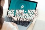 SOC Team – Tools and Technologies They Require
