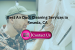 Best Air Duct Cleaning Services in Reseda, CA