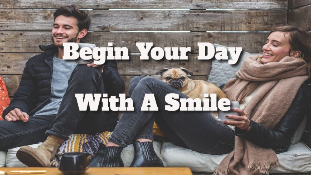 begin your day with a smile