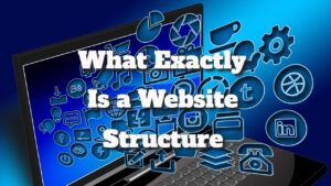 what exactly is a website structure (