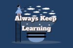 Always Keep Learning Because You Can Always Improve