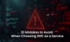 Soc as a Service: Avoid These 10 Common Pitfalls in 2025