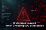 SOC as a Service: 10 Common Mistakes to Avoid in 2025