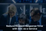 Reduce Incident Response Time with SOC as a Service